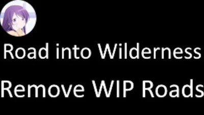 Road into Wilderness Remove WIP Roads v1.0